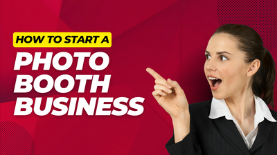 How to Start a Photo Booth Business: Insights from a Photo Booth Owner